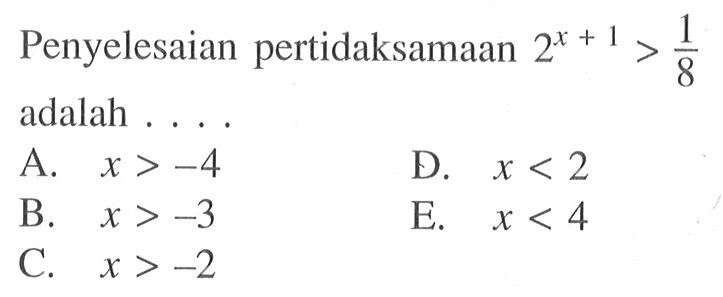 Penyelesaian pertidaksamaan 2^(x+1)>1/8 adalah . . . .