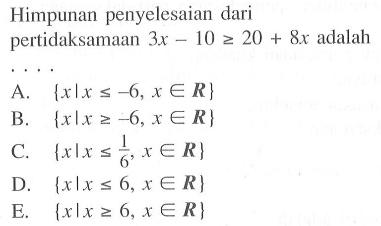 Himpunan penyelesaian dari pertidaksamaan 3x -10 >=20 + 8x adalah