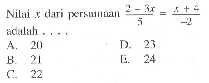 Nilai x dari persamaan (2-3x)/5=(x+4)/-2 adalah....