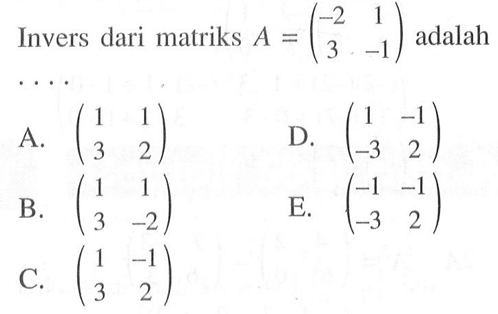 Invers dari matriks A=(-2 1 3 -1) adalah ...