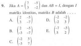 9. Jika A=(7 -5 3 -2) dan AB =I , dengan I matriks identitas, matriks B adalah