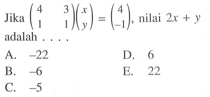 Jika (4 3 1 1)(x y) = (4 -1), nilai 2x+y adalah....