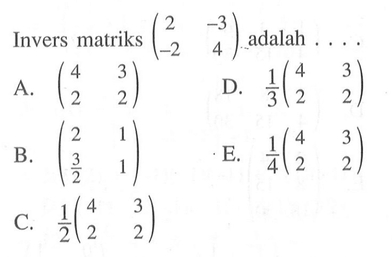 Invers matriks (2 -3 -2 4) adalah . . . .