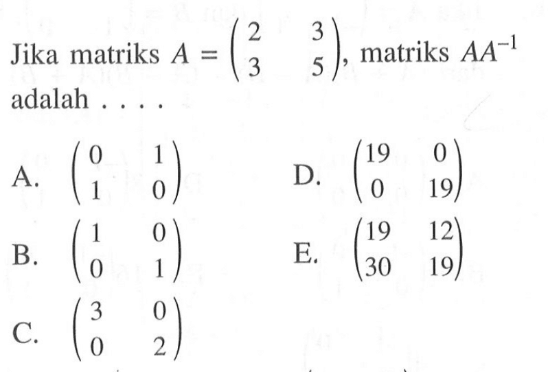 Jika matriks A=(2 3 3 5) matriks AA^-1 adalah ...