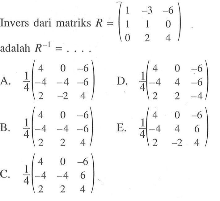 Invers dari matriks R=(1 -3 -6 1 1 0 0 2 4) adalah R^-1=....