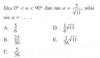 Jika 0<a<90 dan tan a=5/akar(11), nilai sin a=....