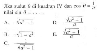 Jika sudut theta di kuadran IV dan cos theta=1/a, nilai sin theta=....