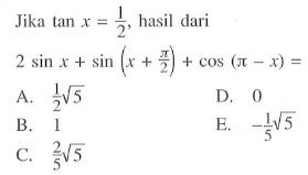 Jika tan x=1/2, hasil dari2 sin x+sin (x+pi/2)+cos (pi-x)= 