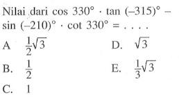 Nilai dari cos 330.tan (-315)-sin (-210).cot 330=.... 