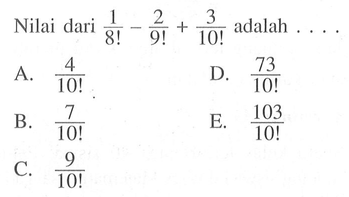 Nilai dari 1/8!-2/9!+3/10! adalah ..