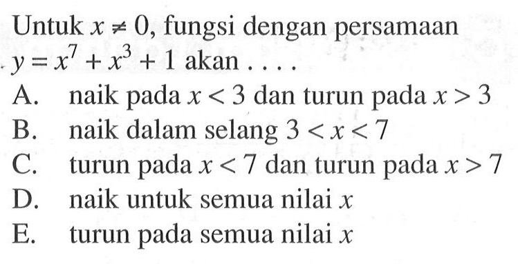 Untuk  x=/=0, fungsi dengan persamaan  y=x^7+x^3+1  akan ....