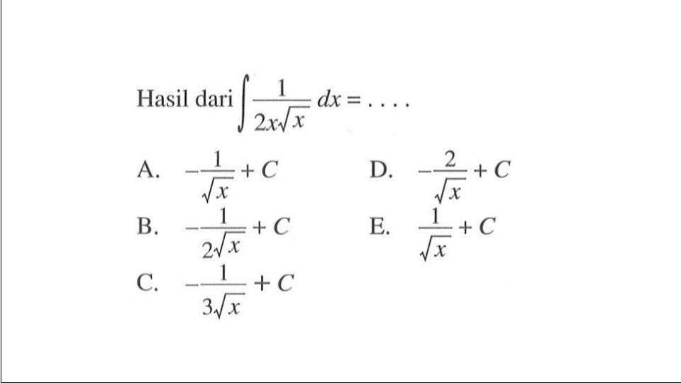 Hasil dari integral 1/(2x akar(x)) dx=.... 