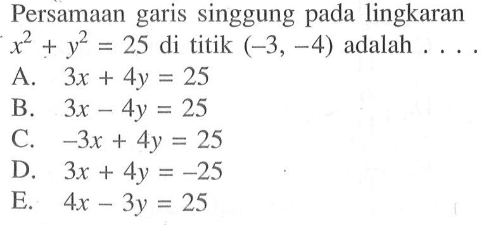 Persamaan garis singgung pada lingkaran x^2+y^2=25 di titik (-3,-4) adalah....