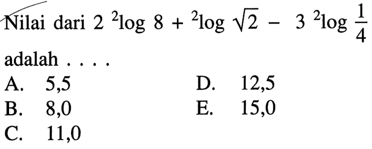 Nilai dari 2 2log8+2log akar(2)-3 2log1/4 adalah ...