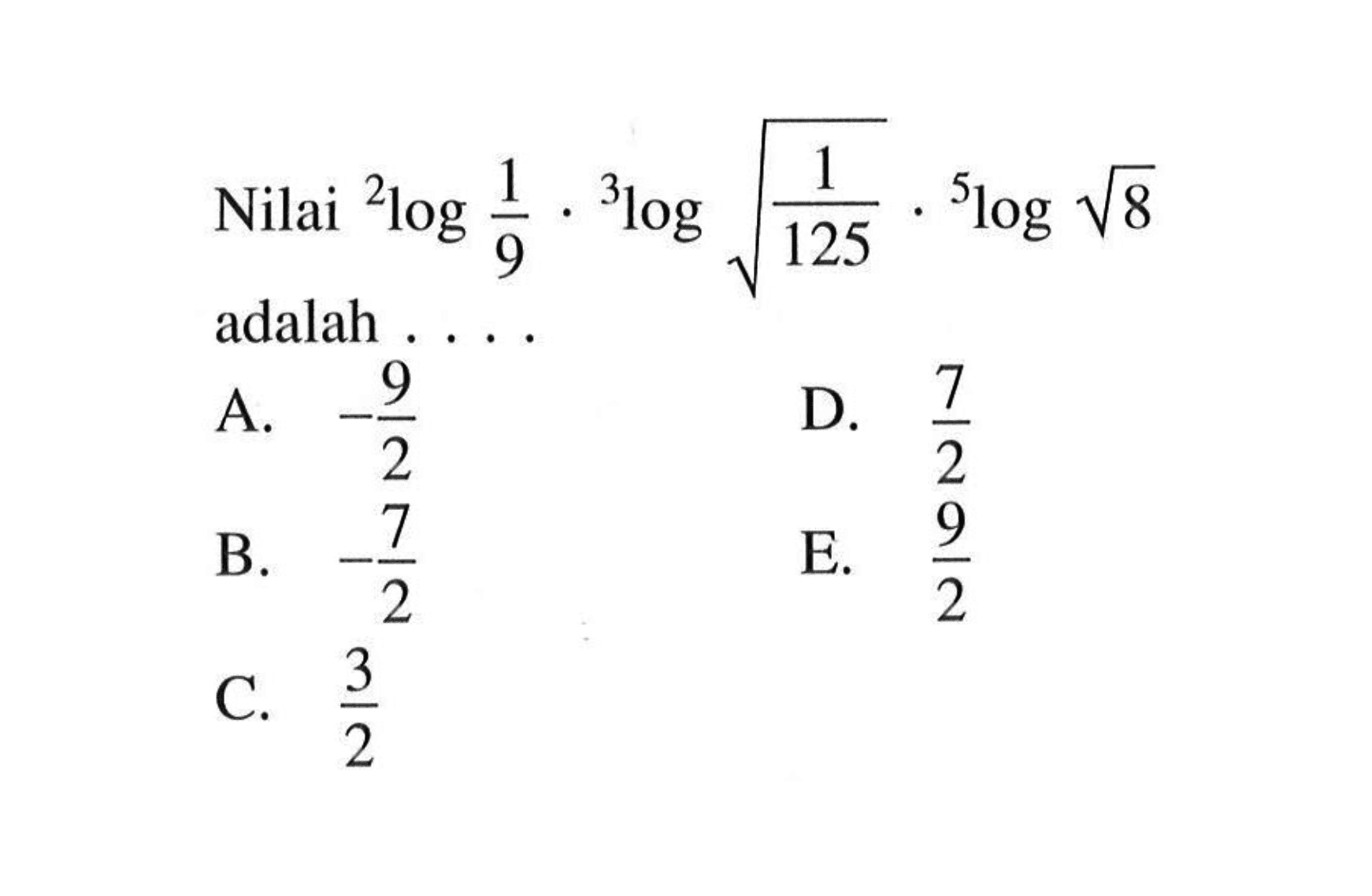 Nilai 2log 1/9.3log akar(1/125).5log akar(8) adalah . . . .