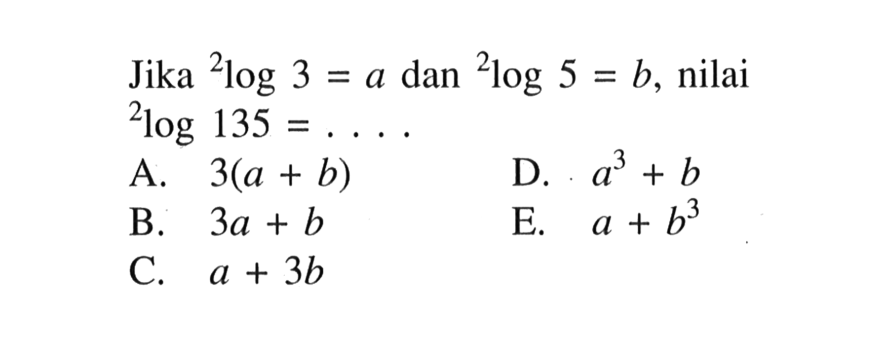 Jika 2log3=a dan 2log5=b, nilai 2log135= ...