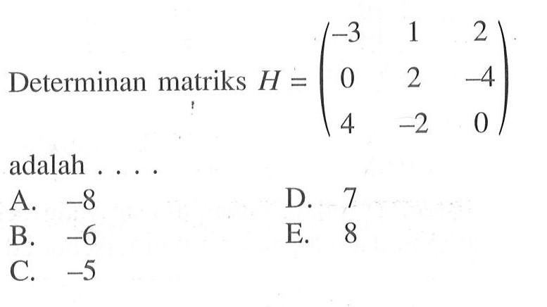 Determinan matriks H = (-3 1 2 0 2 -4 4 -2 0) adalah