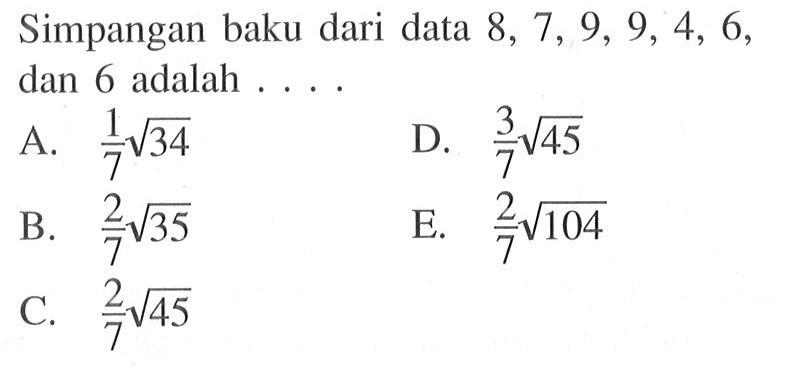 Simpangan baku dari data 8, 7, 9, 9, 4, 6, dan 6 adalah