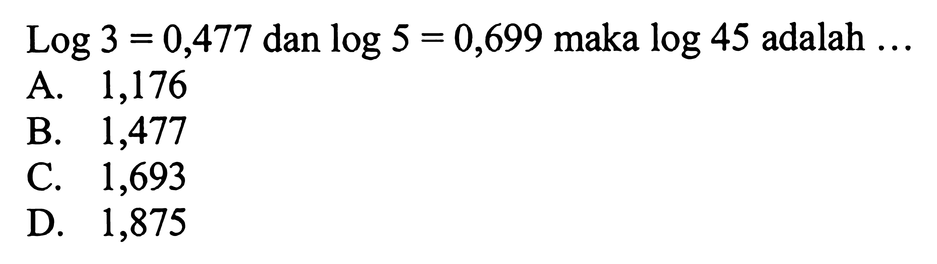 Log 3=0,477 dan log 5=0,699 maka log 45 adalah ...