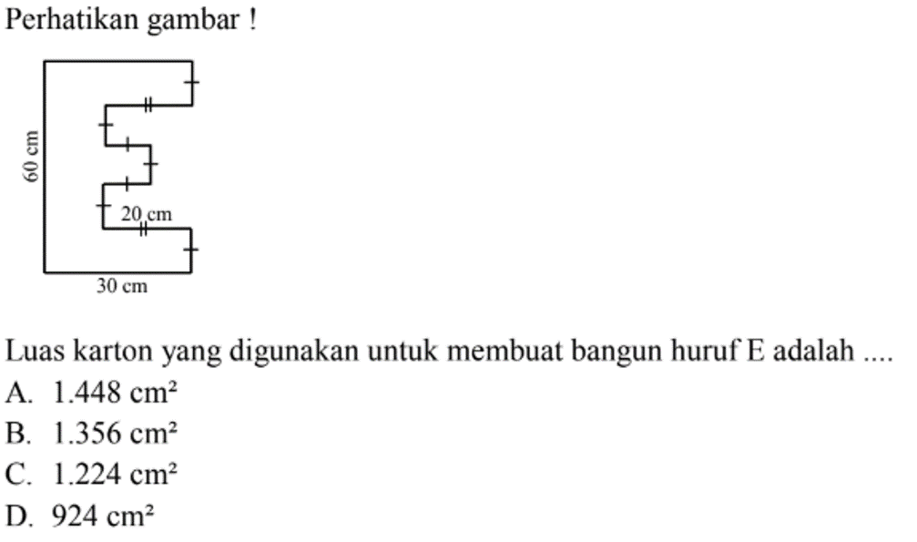 Perhatikan gambar !Luas karton yang digunakan untuk membuat bangun huruf E adalah .... 60 cm 20 cm 30 cm