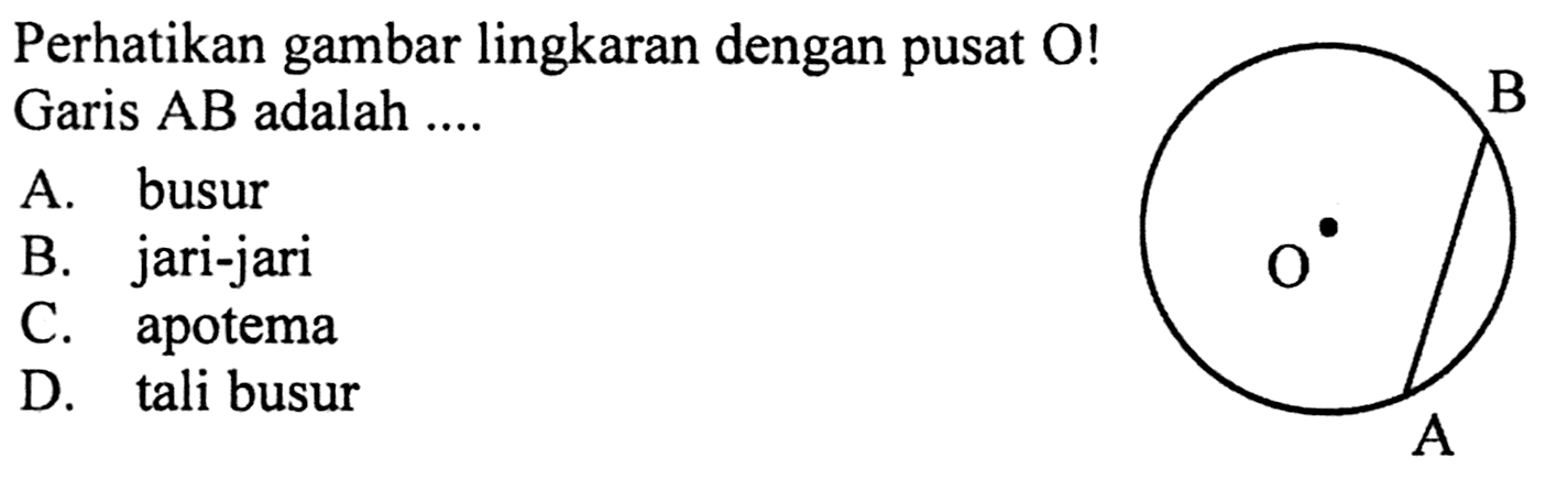 Perikan gambar lingkaran dengan pusat O! Garis AB adalah ....