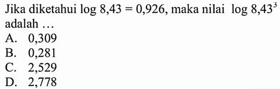 Jika diketahui log 8,43 = 0,926, maka nilai log 8,43^3 adalah...