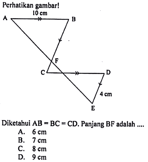 Perhatikan gambar!Diketahui  AB=BC=CD. Panjang BF adalah ....10 cm 4 cm A B C D E F