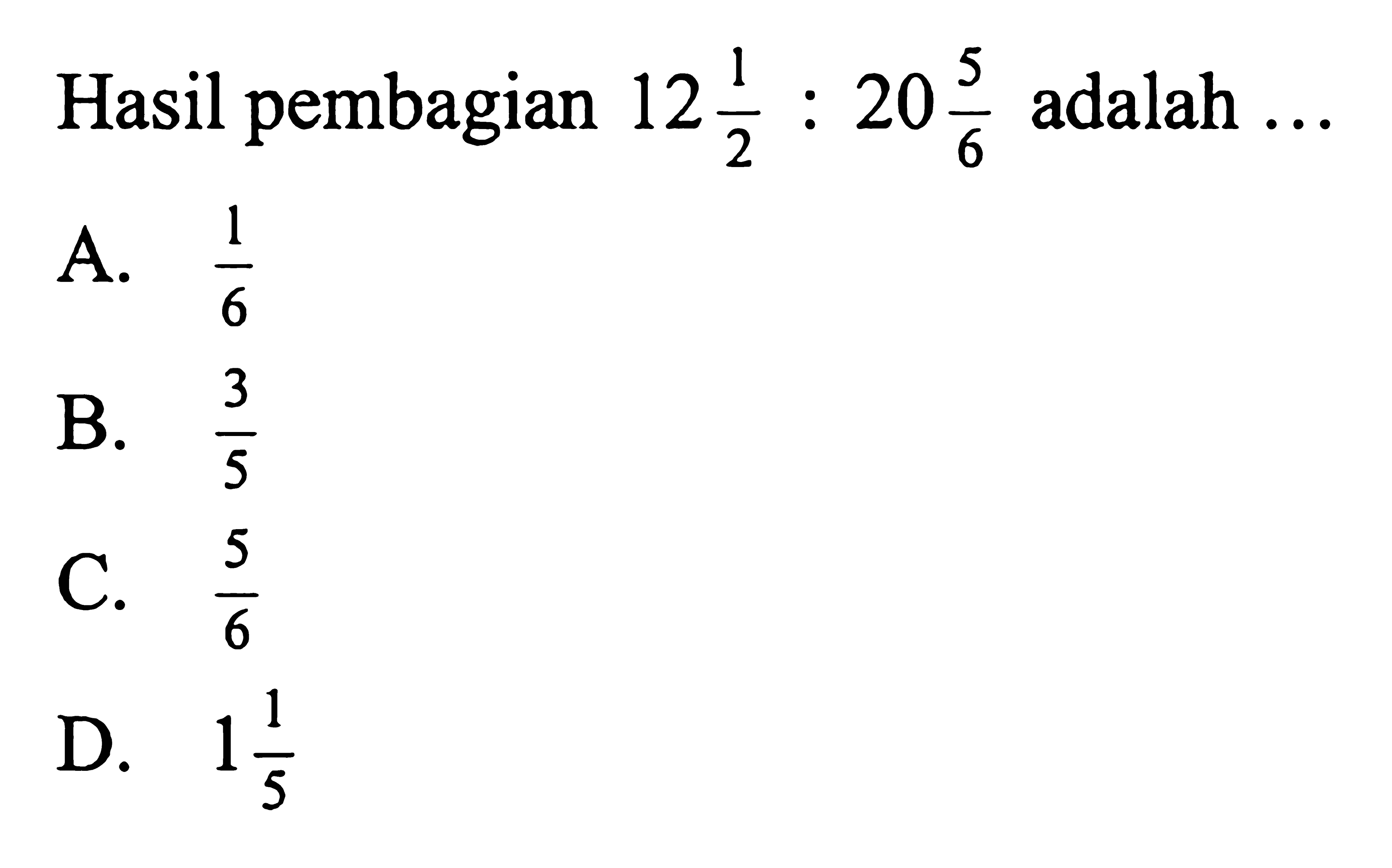 Hasil pembagian 12 1/2 : 20 5/6 adalah ...