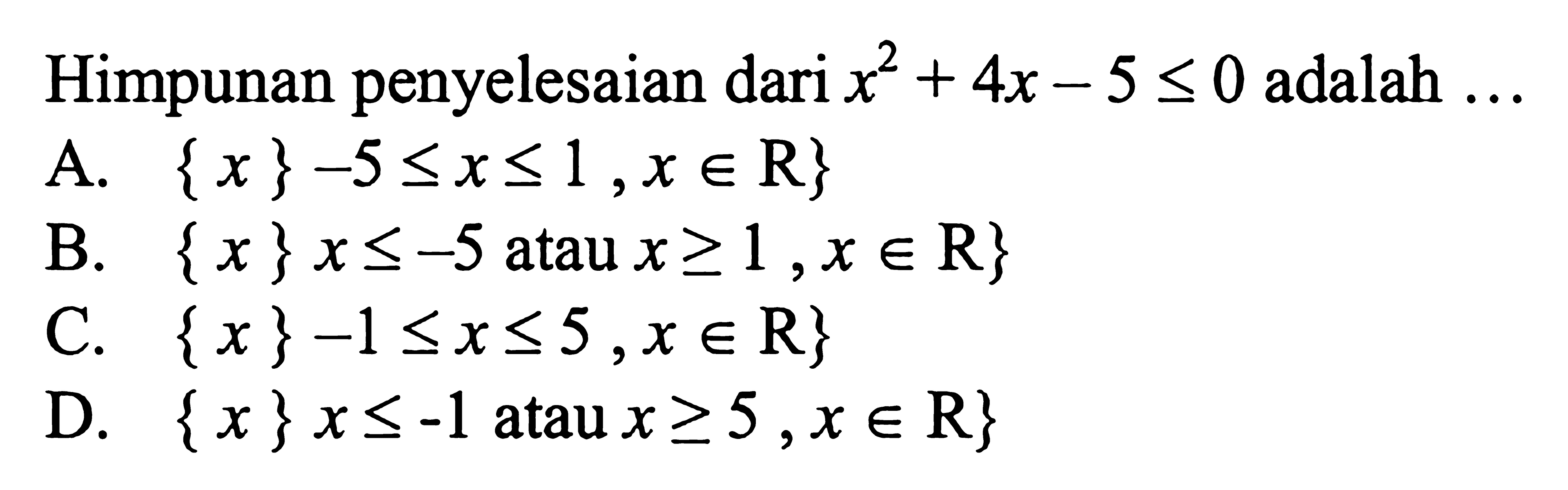 Himpunan penyelesaian dari x^2 + 4x - 5 <= 0 adalah...