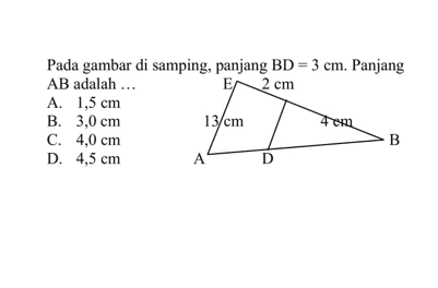 Pada gambar di samping, panjang BD=3 cm. Panjang AB adalah  ...  13 cm 2 cm 4 cmA. 1,5 cm B. 3,0 cm C. 4,0 cm D. 4,5 cm 