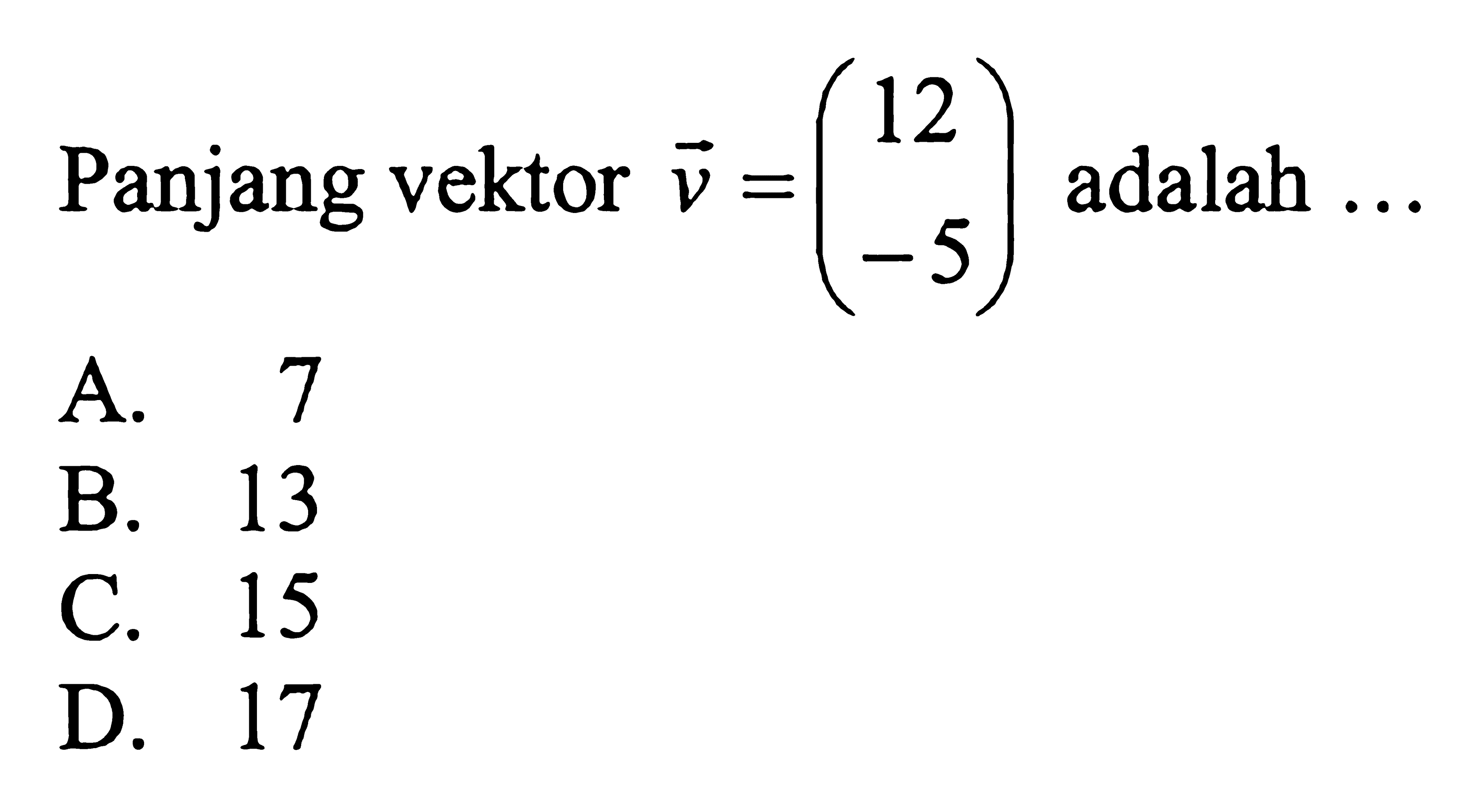 Panjang vektor v=(12  -5) adalah... 