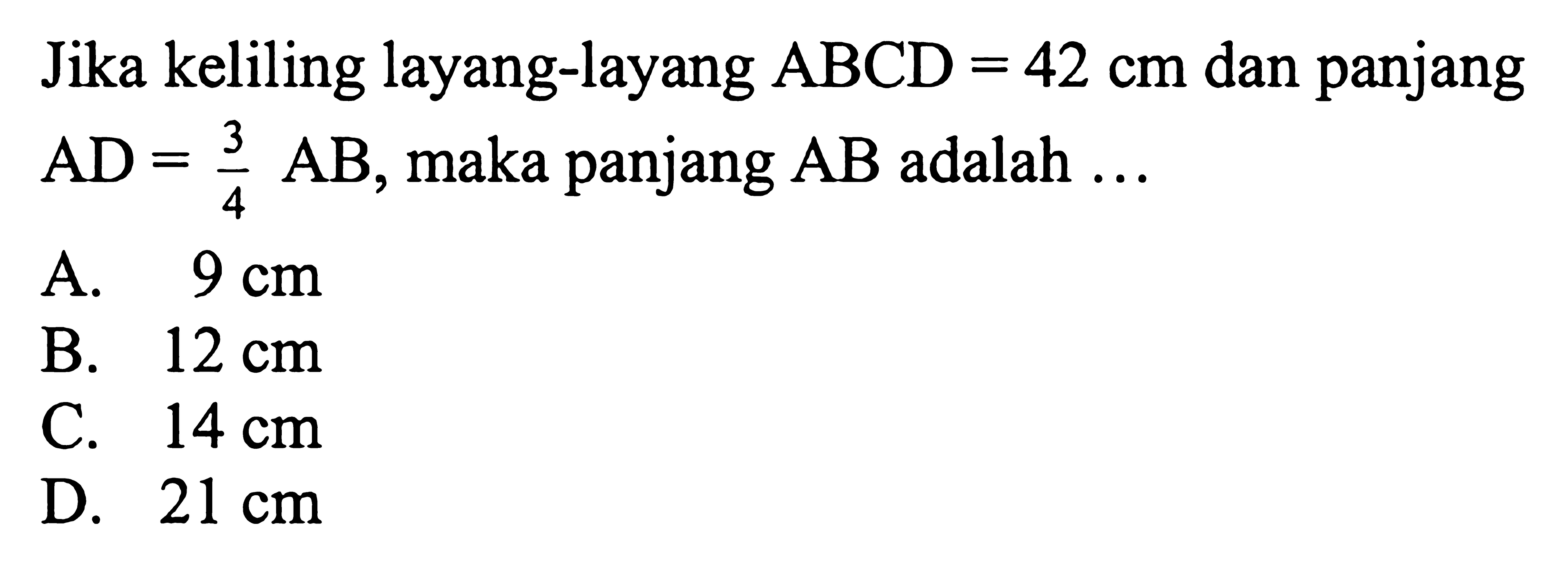 Jika keliling layang-layang ABCD=42 cm dan panjang AD=3/4 AB, maka panjang AB adalah ...