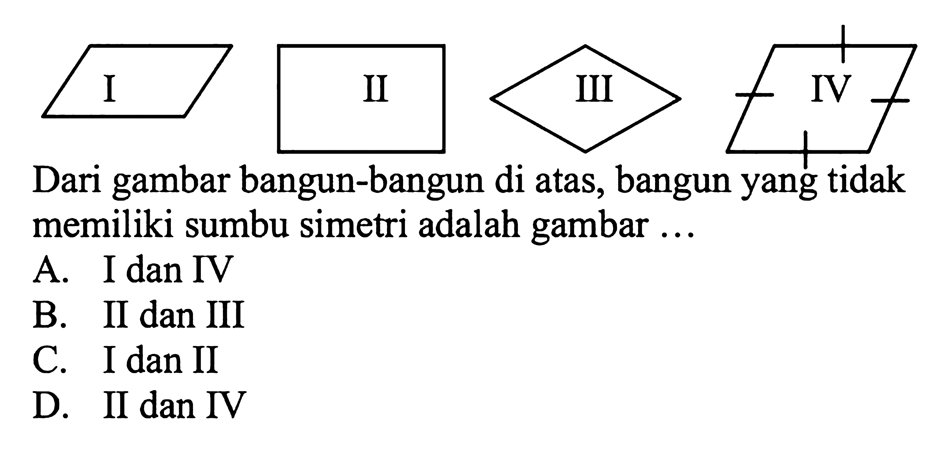 Dari gambar bangun-bangun di atas, bangun yang tidak memiliki sumbu simetri adalah gambar ...