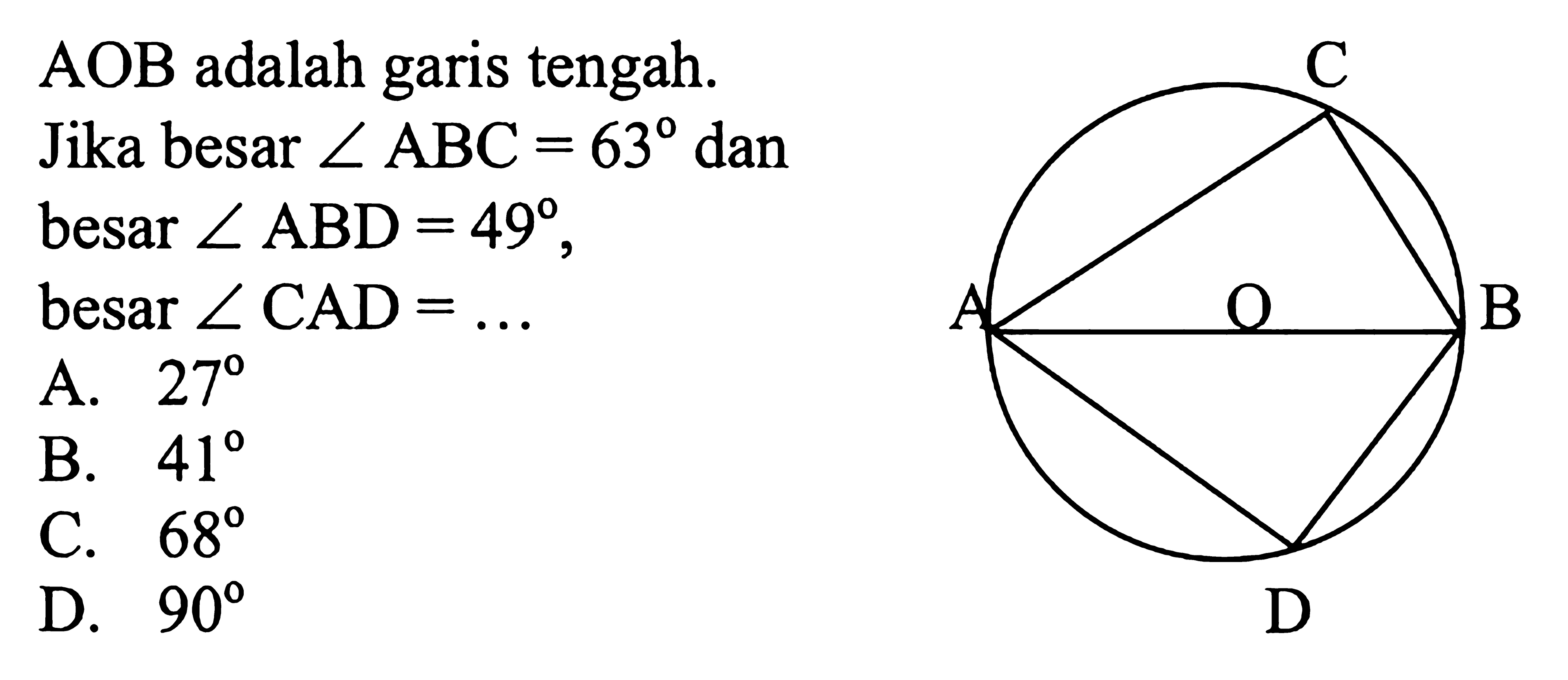 AOB adalah garis tengah.Jika besar sudut ABC=63 dan besar sudut ABD=49, besar sudut CAD=... 