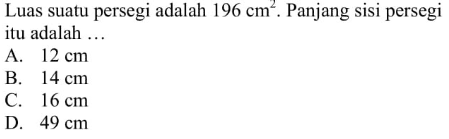 Luas suatu persegi adalah 196 cm^2. Panjang sisi persegi itu adalah ...