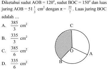 Diketahui sudut  AOB=120, sudut BOC=150 dan luas juring AOB=51(1/3) cm^2 dengan  pi=22/7. Luas juring BOC adalah... ABCO