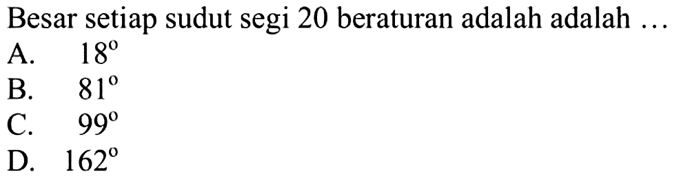 Besar setiap sudut segi 20 beraturan adalah adalah ... 