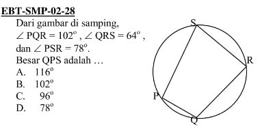 Dari gambar di samping, sudut PQR=102, sudut QRS=64, dan sudut PSR=78. Besar QPS adalah ...A. 116B. 102C. 96D. 78