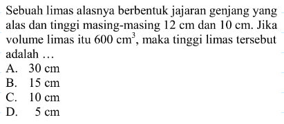 Sebuah limas alasnya berbentuk jajaran genjang yang alas dan tinggi masing-masing 12 cm dan 10 cm. Jika volume limas itu 600 cm^3 , maka tinggi limas tersebut adalah ...