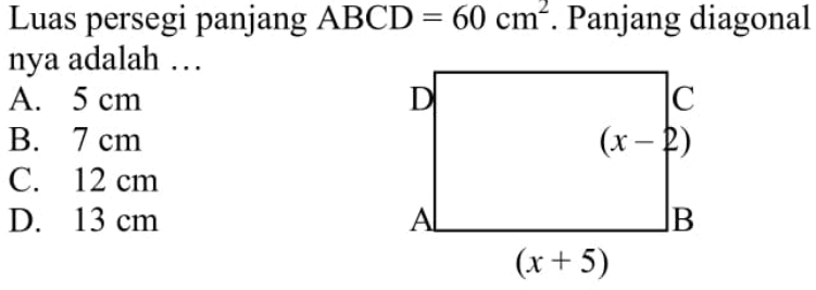 Luas persegi panjang  A B C D=60 cm^2 . Panjang diagonal nya adalah ...D C(x-2)A B(x+5)