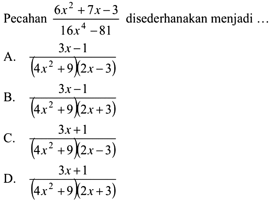 Pecahan (6x^2 + 7x - 3)/(16x^4 - 81) dapat disederhanakan menjadi...