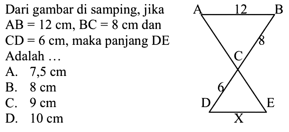 Dari gambar di samping, jika AB=12 cm, BC=8 cm dan CD=6 cm, maka panjang DE Adalah ...