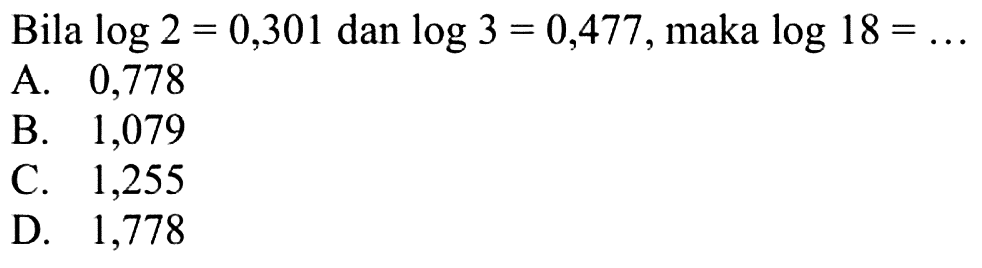 Bila log2=0,301 dan log3=0,477, maka log18= ...