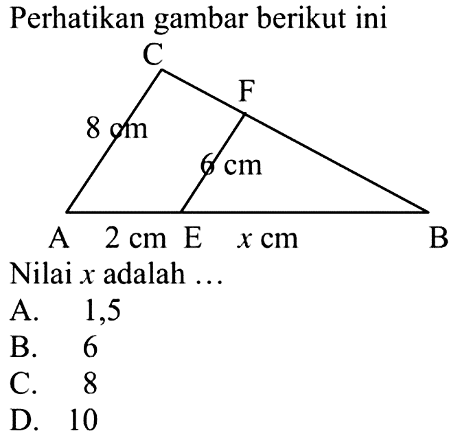 Perhatikan gambar berikut ini 8 cm 6 cm 2cm x cm Nilai x adalah...