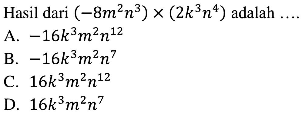 Hasil dari (-8m^2n^3)x(2k^3n^4) adalah ...