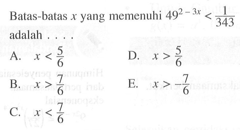 Batas-batas x yang memenuhi 49^(2-3x)<1/343 adalah....