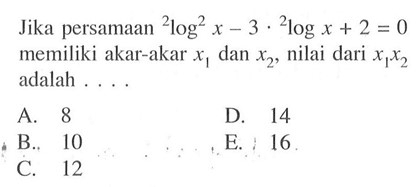 Jika persamaan 2log^2 x-3.2log x+2=0 memiliki akar-akarx1 dan x2, nilai dari x1x2 adalah....