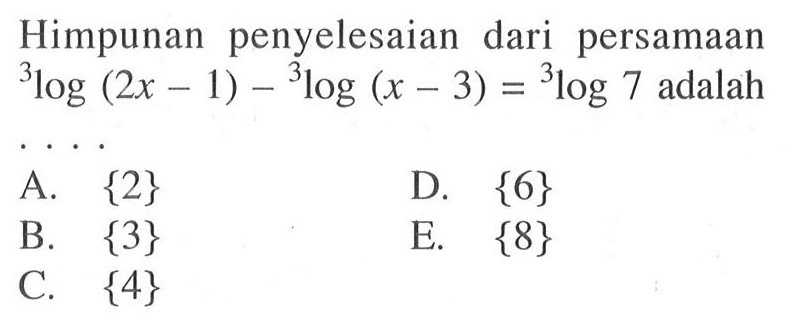 Himpunan penyelesaian dari persamaan 3log(2x-1)-3log(x-3)=2log7 adalah ...