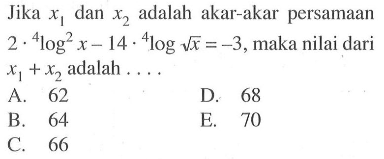 Jika x1 dan x2 adalah akar-akar persamaan 2.4log^2(x)-14.4log akar(x)=-3, maka nilai dari x1+x2 adalah ....