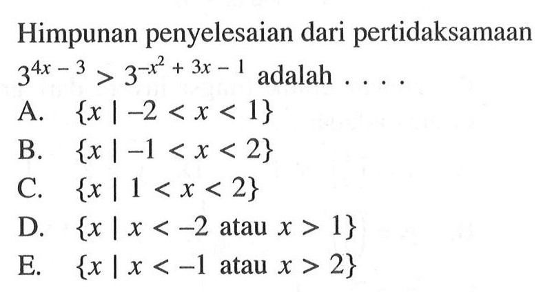 Himpunan penyelesaian dari pertidaksamaan 3^(4x-3)>3^(-x^2+3x-1) adalah....